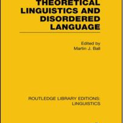 Theoretical Linguistics and Disordered Language (RLE Linguistics B: Grammar) Theoretical Linguistics and Disordered Language (RLE Linguistics B: Grammar)