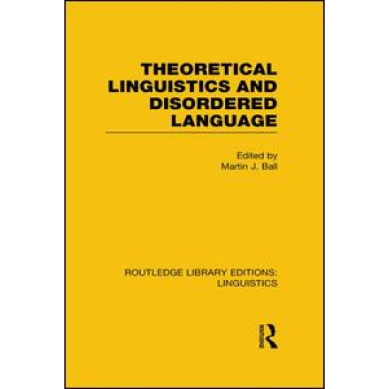 Theoretical Linguistics and Disordered Language (RLE Linguistics B: Grammar)