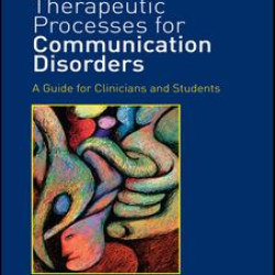 Therapeutic Processes for Communication Disorders Therapeutic Processes for Communication Disorders