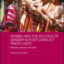 Women and the Politics of Gender in Post-Conflict Timor-Leste Women and the Politics of Gender in Post-Conflict Timor-Leste