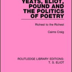Yeats, Eliot, Pound and the Politics of Poetry Yeats, Eliot, Pound and the Politics of Poetry