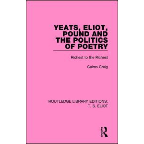 Yeats, Eliot, Pound and the Politics of Poetry Yeats, Eliot, Pound and the Politics of Poetry
