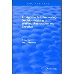An Approach to Improving Decision-Making in Wetland Restoration and Creation An Approach to Improving Decision-Making in Wetland Restoration and Creation
