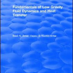 Fundamentals of Low Gravity Fluid Dynamics and Heat Transfer Fundamentals of Low Gravity Fluid Dynamics and Heat Transfer