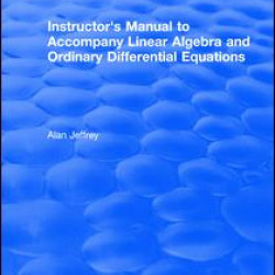 Instructors Manual to Accompany Linear Algebra and Ordinary Differential Equations Instructors Manual to Accompany Linear Algebra and Ordinary Differential Equations