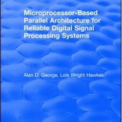 Microprocessor-Based Parallel Architecture for Reliable Digital Signal Processing Systems Microprocessor-Based Parallel Architecture for Reliable Digital Signal Processing Systems