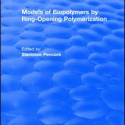 Models of Biopolymers By Ring-Opening Polymerization Models of Biopolymers By Ring-Opening Polymerization