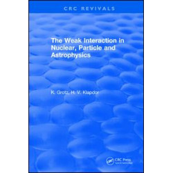 The Weak Interaction in Nuclear, Particle and Astrophysics The Weak Interaction in Nuclear, Particle and Astrophysics