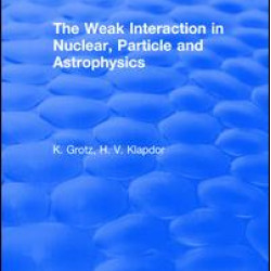 The Weak Interaction in Nuclear, Particle and Astrophysics The Weak Interaction in Nuclear, Particle and Astrophysics