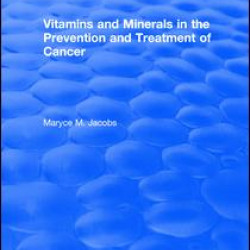 Vitamins and Minerals in the Prevention and Treatment of Cancer Vitamins and Minerals in the Prevention and Treatment of Cancer