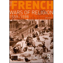 The French Wars of Religion 1559-1598