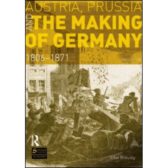 Austria, Prussia and The Making of Germany Austria, Prussia and The Making of Germany