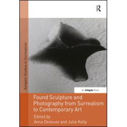 Found Sculpture and Photography from Surrealism to Contemporary Art