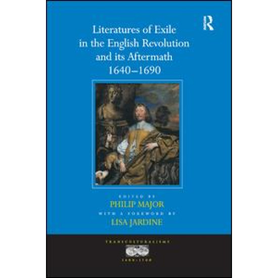Literatures of Exile in the English Revolution and its Aftermath, 1640-1690 Literatures of Exile in the English Revolution and its Aftermath, 1640-1690