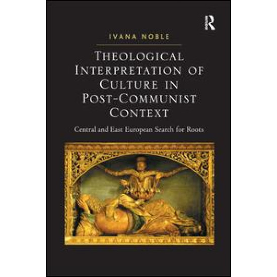 Theological Interpretation of Culture in Post-Communist Context Theological Interpretation of Culture in Post-Communist Context