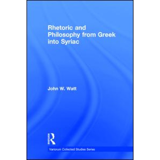 Rhetoric and Philosophy from Greek into Syriac Rhetoric and Philosophy from Greek into Syriac