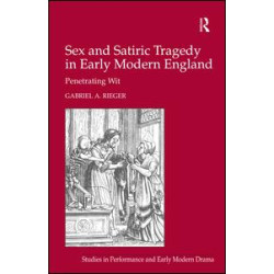 Sex and Satiric Tragedy in Early Modern England