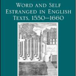 Word and Self Estranged in English Texts, 1550–1660 Word and Self Estranged in English Texts, 1550–1660