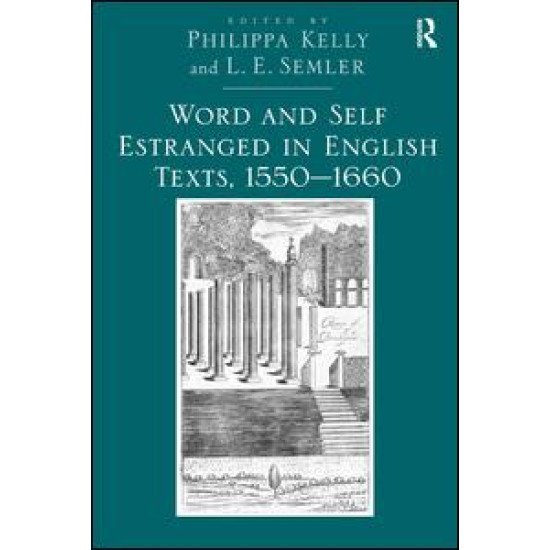Word and Self Estranged in English Texts, 1550–1660 Word and Self Estranged in English Texts, 1550–1660