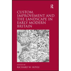 Custom, Improvement and the Landscape in Early Modern Britain