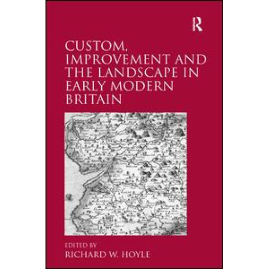 Custom, Improvement and the Landscape in Early Modern Britain