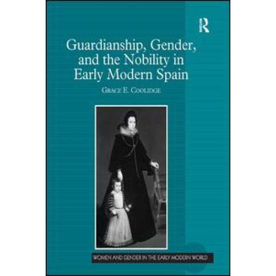 Guardianship, Gender, and the Nobility in Early Modern Spain