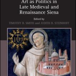 Art as Politics in Late Medieval and Renaissance Siena
