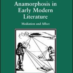 Anamorphosis in Early Modern Literature Anamorphosis in Early Modern Literature