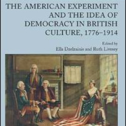 The American Experiment and the Idea of Democracy in British Culture, 1776–1914