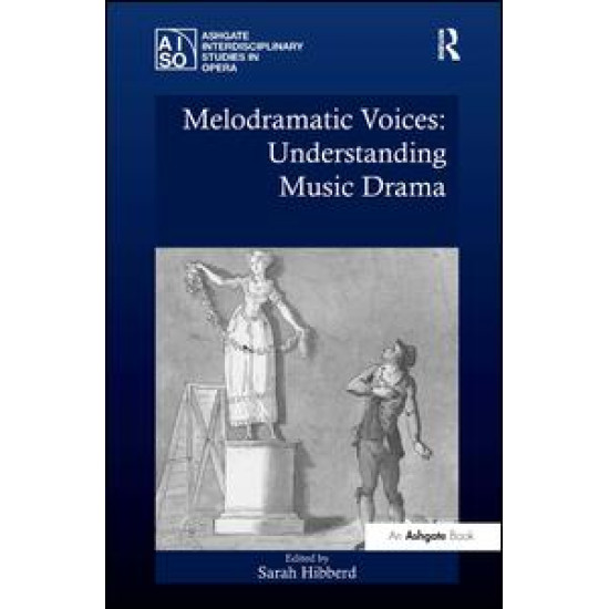 Melodramatic Voices: Understanding Music Drama Melodramatic Voices: Understanding Music Drama