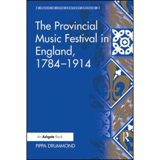 The Provincial Music Festival in England, 1784–1914