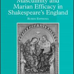 Masculinity and Marian Efficacy in Shakespeare's England