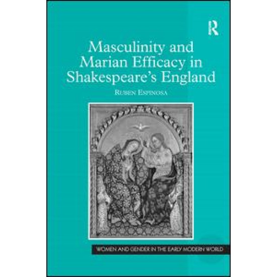 Masculinity and Marian Efficacy in Shakespeare's England Masculinity and Marian Efficacy in Shakespeare's England