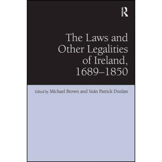 The Laws and Other Legalities of Ireland, 1689-1850