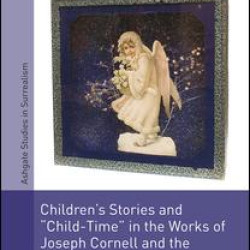 Children's Stories and 'Child-Time' in the Works of Joseph Cornell and the Transatlantic Avant-Garde