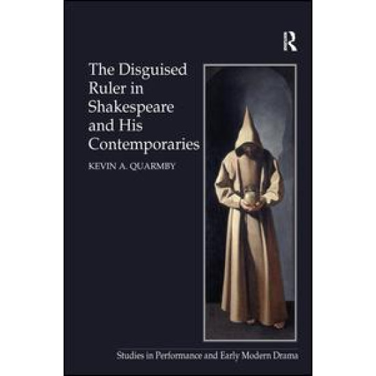 The Disguised Ruler in Shakespeare and his Contemporaries The Disguised Ruler in Shakespeare and his Contemporaries