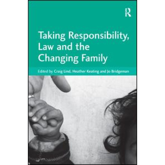 Taking Responsibility, Law and the Changing Family Taking Responsibility, Law and the Changing Family