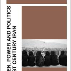 Women, Power and Politics in 21st Century Iran Women, Power and Politics in 21st Century Iran