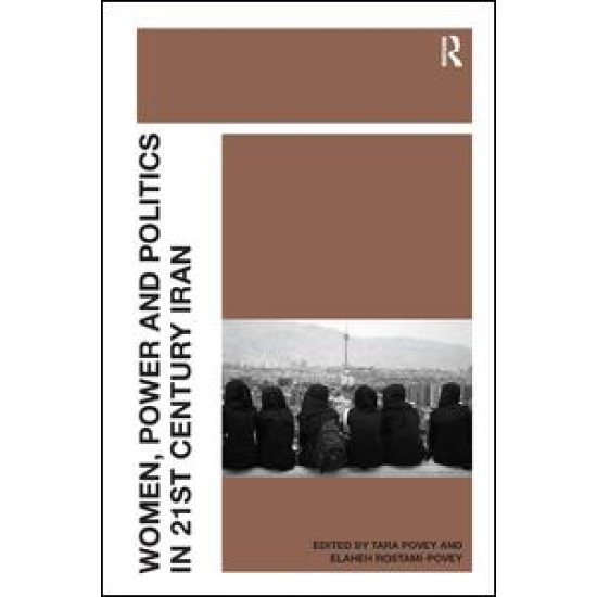 Women, Power and Politics in 21st Century Iran Women, Power and Politics in 21st Century Iran