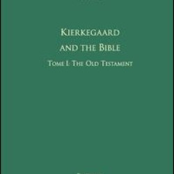 Volume 1, Tome I: Kierkegaard and the Bible - The Old Testament Volume 1, Tome I: Kierkegaard and the Bible - The Old Testament