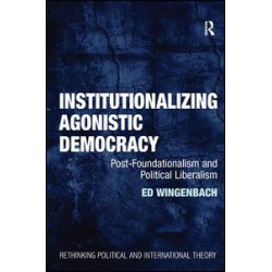 Institutionalizing Agonistic Democracy Institutionalizing Agonistic Democracy
