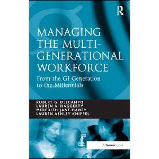 Managing the Multi-Generational Workforce Managing the Multi-Generational Workforce