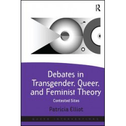 Debates in Transgender, Queer, and Feminist Theory Debates in Transgender, Queer, and Feminist Theory