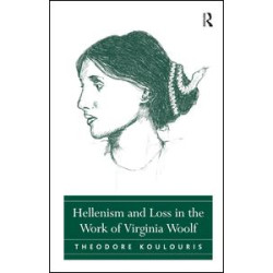 Hellenism and Loss in the Work of Virginia Woolf Hellenism and Loss in the Work of Virginia Woolf