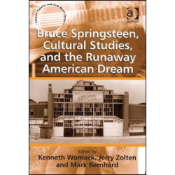 Bruce Springsteen, Cultural Studies, and the Runaway American Dream Bruce Springsteen, Cultural Studies, and the Runaway American Dream