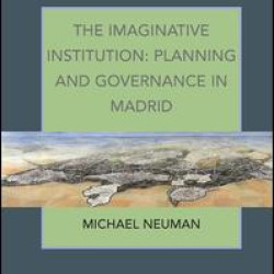 The Imaginative Institution: Planning and Governance in Madrid