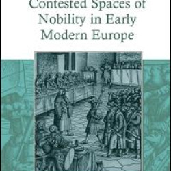Contested Spaces of Nobility in Early Modern Europe Contested Spaces of Nobility in Early Modern Europe