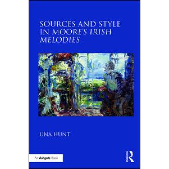 Sources and Style in Moore’s Irish Melodies Sources and Style in Moore’s Irish Melodies