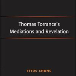 Thomas Torrance's Mediations and Revelation Thomas Torrance's Mediations and Revelation