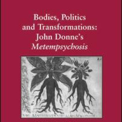 Bodies, Politics and Transformations: John Donne's Metempsychosis Bodies, Politics and Transformations: John Donne's Metempsychosis